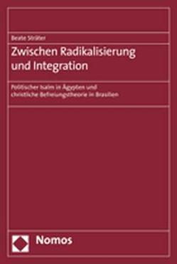 Zwischen Radikalisierung und Integration von Sträter,  Beate