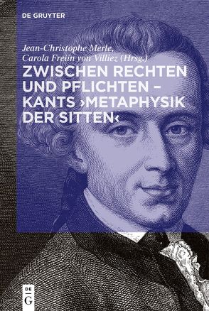 Zwischen Rechten und Pflichten – Kants ›Metaphysik der Sitten‹ von Merle,  Jean-Christophe, von Villiez,  Carola