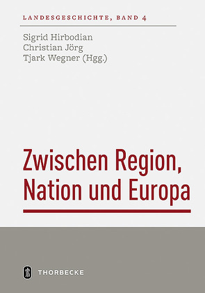 Zwischen Region, Nation und Europa von Hirbodian,  Sigrid, Jörg,  Christian, Wegner,  Tjark