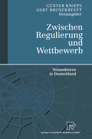 Zwischen Regulierung und Wettbewerb von Brunekreeft,  Gert, Knieps,  Günter