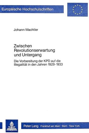 Zwischen Revolutionserwartung und Untergang von Wachtler,  Johann