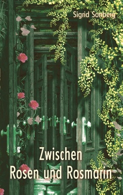 Zwischen Rosen und Rosmarin von Sonberg,  Sigrid