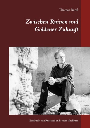 Zwischen Ruinen und Goldener Zukunft von Ranft,  Thomas