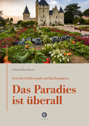 Zwischen Schlosspark und Küchengarten | DAS PARADIES IST ÜBERALL von Hasselhorst,  Christa