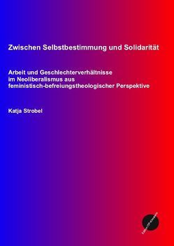 Zwischen Selbstbestimmung und Solidarität von Strobel,  Katja