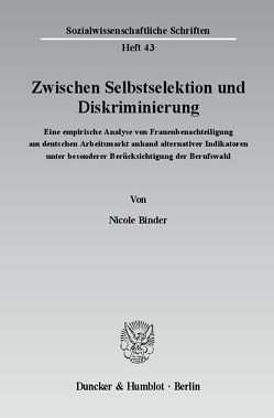 Zwischen Selbstselektion und Diskriminierung. von Binder,  Nicole