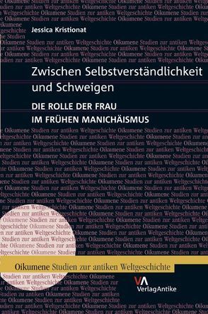 Zwischen Selbstverständlichkeit und Schweigen. Die Rolle der Frau im frühen Manichäismus von Schrinner,  Jessica