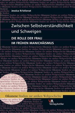 Zwischen Selbstverständlichkeit und Schweigen. Die Rolle der Frau im frühen Manichäismus von Schrinner,  Jessica