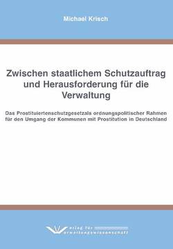 Zwischen staatlichem Schutzauftrag und Herausforderung für die Verwaltung von Krisch,  Michael