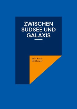 Zwischen Südsee und Galaxis von Heßberger,  Fritz Peter