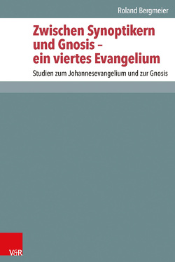 Zwischen Synoptikern und Gnosis – ein viertes Evangelium von Bergmeier,  Roland