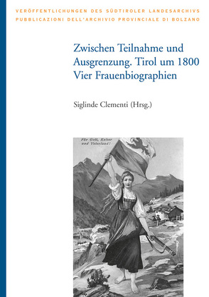 Zwischen Teilnahme und Ausgrenzung. Tirol um 1800: Vier Frauenbiographien von Clementi,  Siglinde