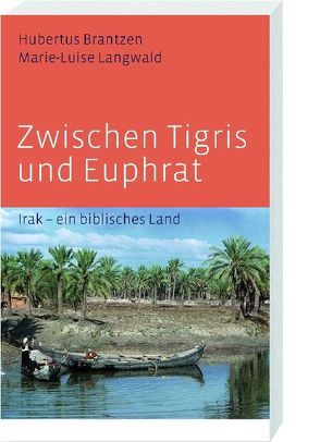 Zwischen Tigris und Euphrat von Brantzen,  Hubertus, Langwald,  Marie L