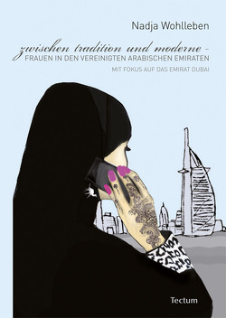 Zwischen Tradition und Moderne – Frauen in den Vereinigten Arabischen Emiraten von Wohlleben,  Nadja