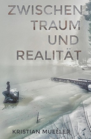 Zwischen Traum und Realität … von Mueller,  Kristian
