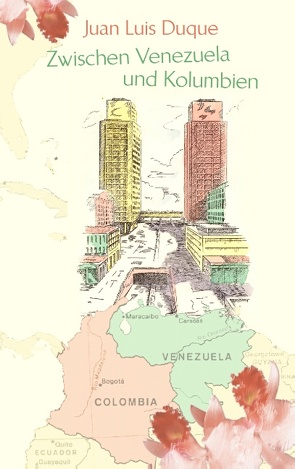 Zwischen Venezuela und Kolumbien von Duque,  Juan Luis