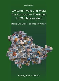 Zwischen Wald und Welt: Der Kunstraum Thüringen im 20. Jahrhundert von Luhn,  Rolf, Winter,  Jürgen