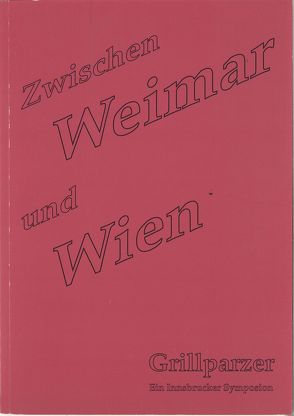 Zwischen Weimar und Wien. Grillparzer von Klettenhammer,  Sieglinde
