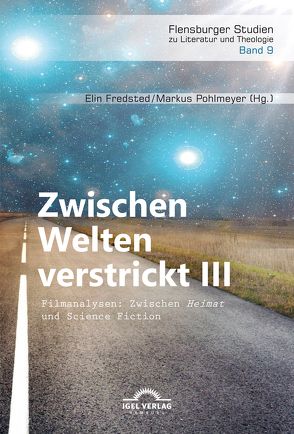 Zwischen Welten verstrickt III. Filmanalysen: Zwischen „Heimat“ und Science Fiction von Fredsted,  Elin, Pohlmeyer,  Markus