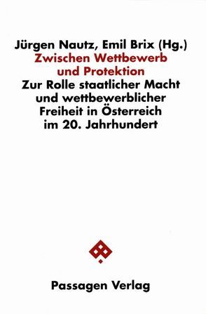 Zwischen Wettbewerb und Protektion von Brix,  Emil, Brix,  Emil und Elisabeth, Nautz,  Jürgen