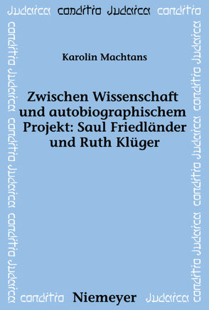 Zwischen Wissenschaft und autobiographischem Projekt: Saul Friedländer und Ruth Klüger von Confino,  Alon, Machtans,  Karolin