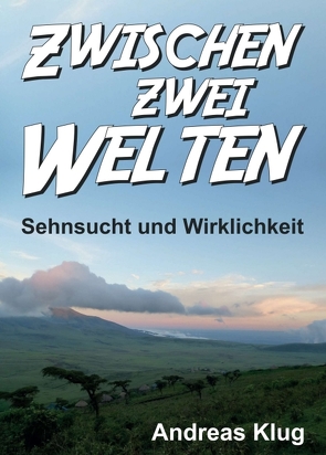 Zwischen zwei Welten – Sehnsucht und Wirklichkeit von Klug,  Andreas