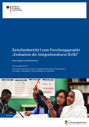 Zwischenbericht I zum Forschungsprojekt „Evaluation der Integrationskurse (EvIk)“ von Baier,  Andreea, Croisier,  Johannes, Dr. Babka von Gostomski,  Christian, Dr. Pietrantuono,  Giuseppe, Dr. Rother,  Nina, Dr. Tissot,  Anna, Ninke,  Lars