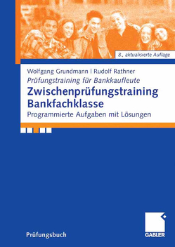 Zwischenprüfungstraining Bankfachklasse von Grundmann,  Wolfgang, Rathner,  Rudolf