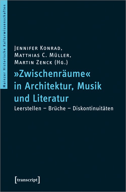 »Zwischenräume« in Architektur, Musik und Literatur von Konrad,  Jennifer, Müller,  Matthias, Zenck,  Martin