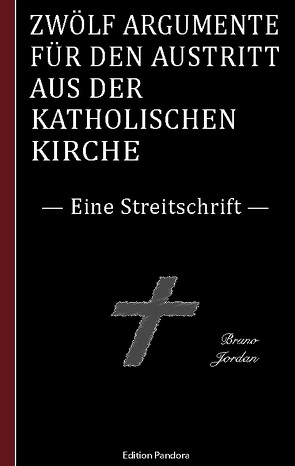 Zwölf Argumente für den Austritt aus der katholischen Kirche von Jordan,  Bruno