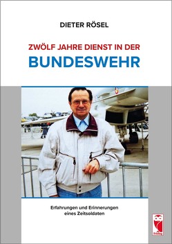 Zwölf Jahre Dienst in der Bundeswehr von Rösel,  Dieter