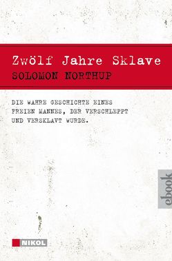 Zwölf Jahre Sklave – 12 Years a Slave von Eisenhofer,  Hannelore, Konrad,  Ailin, Northup,  Solomon