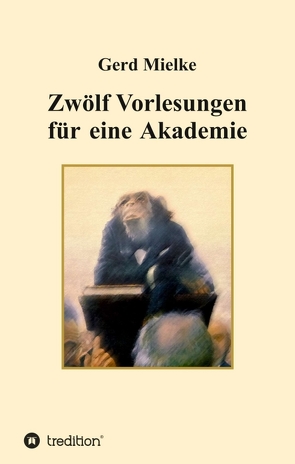 Zwölf Vorlesungen für eine Akademie von Mielke,  Gerd