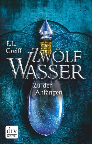 Zwölf Wasser, Buch 1: Zu den Anfängen von Greiff,  E. L.