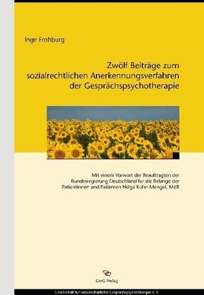 Zwölf Beiträge zum sozialrechtlichen Anerkennungsverfahren der Gesprächspsychotherapie von Frohburg,  Inge, Kühn-Mengel,  Helga