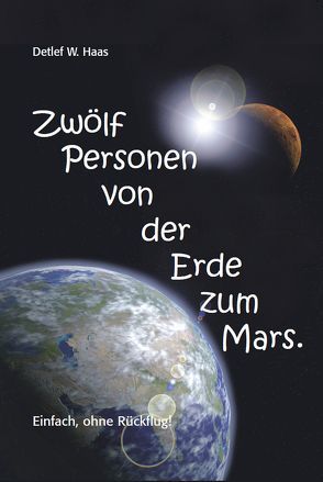 Zwölf Personen von der Erde zum Mars. von Haas,  Detlef W.