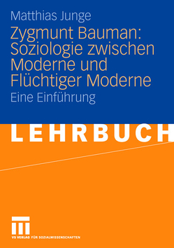 Zygmunt Bauman: Soziologie zwischen Moderne und Flüchtiger Moderne von Junge,  Matthias
