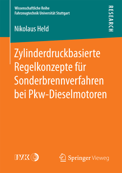 Zylinderdruckbasierte Regelkonzepte für Sonderbrennverfahren bei Pkw-Dieselmotoren von Held,  Nikolaus